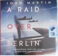 A Raid Over Berlin written by John Martin performed by Colin Baker on Audio CD (Unabridged)